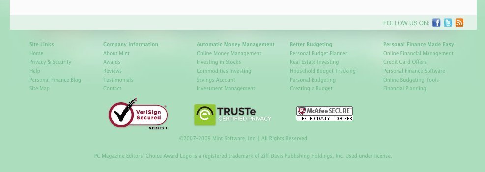 Mint.com has a high focus on conveying a sense of trust in that the service is secure showing badges from VerySign, TrustE, and McAfee.